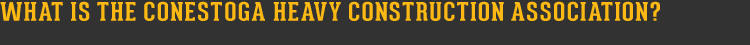 WHAT IS THE CONESTOGA HEAVY CONSTRUCTION ASSOCATION?