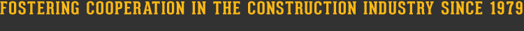 FOSTERING COOPERATION IN THE CONSTRUCTION INDUSTRY SINCE 1979
