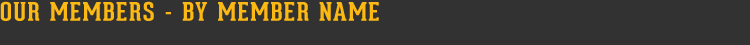 OUR MEMBERS - BY MEMBER NAME